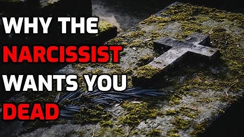 Why The Narcissist Wants You Dead