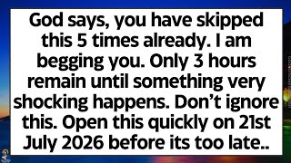 God says, you have skipped this 5 times already. Only 3 hour remain until something shocking happens