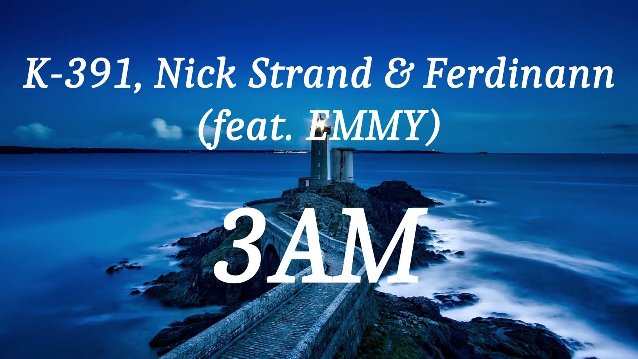 K-391, Nick Strand & Ferdinann (feat. EMMY) - 3AM (lyrics) - YouTube