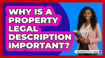 Why Is a Property Legal Description Important?