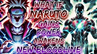 What If Naruto Gains power And Awakens New Bloodline