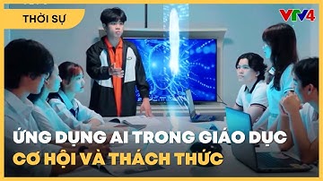 Trí tuệ nhân tạo trong giáo dục: Cơ hội, thách thức và hướng đi | VTV4