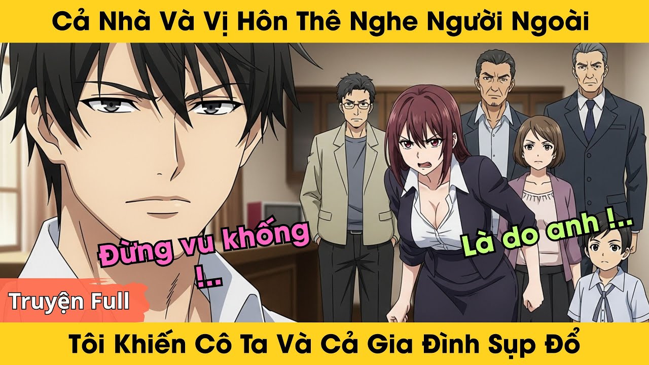 Cả Nhà Và Vị Hôn Thê Nghe Người Ngoài Chống Lại Tôi, Tôi Tung Đòn Khiến Cô Ta Và Cả Gia Đình Sụp Đổ