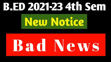B.ED 4th Semester New Notice 2023।। bad news for 4th semester 2021-23।। exam date