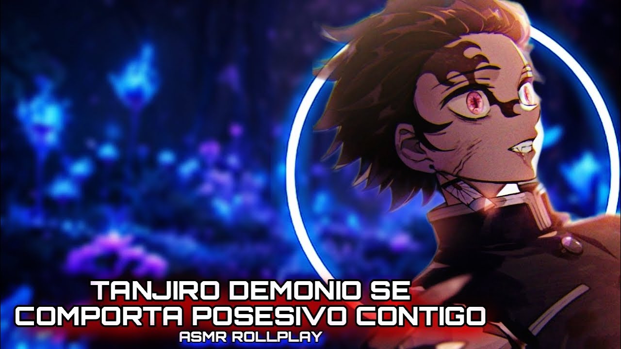 Tanjiro Demonio Se Comporta Posesivo Contigo / ASMR ROLLPLAY