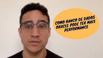 COMO BANCO DE DADOS ORACLE PODE TER MAIS PERFORMANCE  | Guilherme Brito