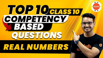 Top 10 Competency Based Questions from Real Numbers Class 10 | NCERT Class 10 Maths Chapter-1