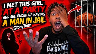 I met this girl at a party and she ended up having a man in jail Storytime