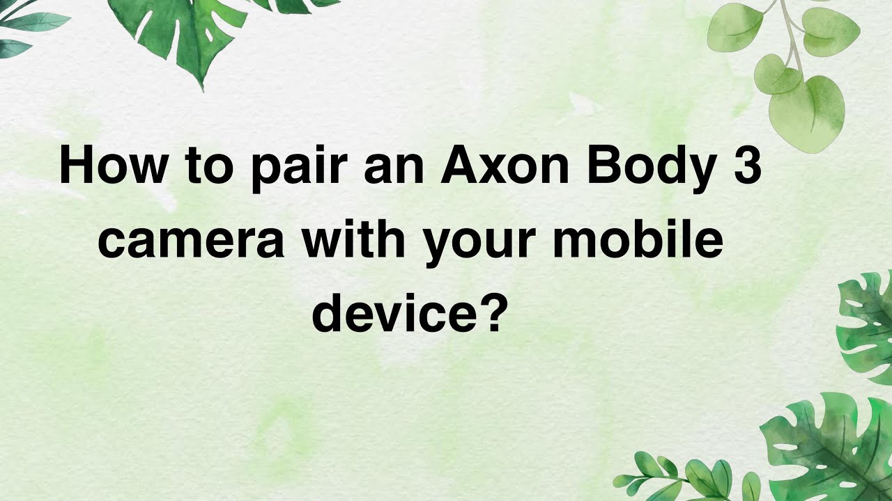 How to pair an Axon Body 3 camera with your mobile device? - YouTube