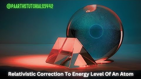 Atomic Physics – Relativistic Correction To Energy Level Of An Atom