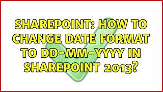 Sharepoint: How to change date format to dd-mm-yyyy in SharePoint 2013 (3 Solutions!!)