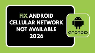 HOW TO FIX ANDROID CELLULAR NETWORK NOT AVAILABLE 2026 News