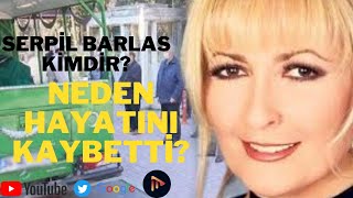 SERPİL BARLAS KİMDİR? ,  SERPİL BARLAS NEDEN ÖLDÜ,  64 YAŞINDAKİ USTA SANATÇI ÖLDÜ,