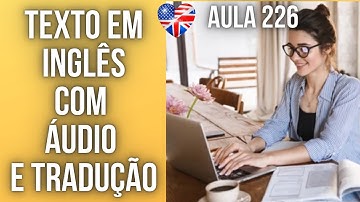 APRENDA INGLÊS COM LEITURA GUIADA - TEXTO EM INGLÊS COM ÁUDIO E TRADUÇÃO #AULA 226