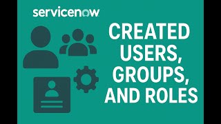 ServiceNow Users, Groups & Roles Explained || #servicenow Admin