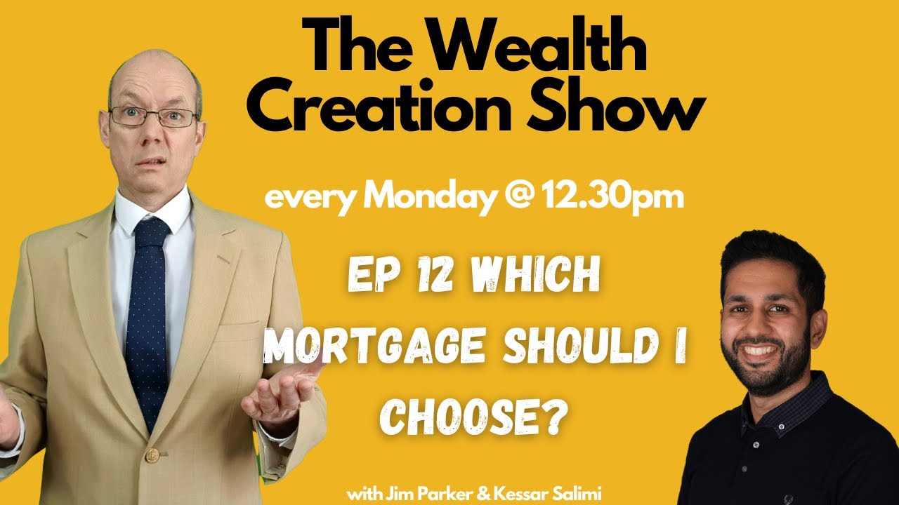 EP12 THE WEALTH CREATION SHOW – Which Mortgage Should I Choose? - YouTube