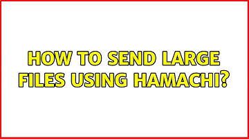 How to send large files using Hamachi? (4 Solutions!!)