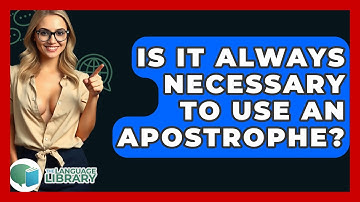 Is It Always Necessary To Use An Apostrophe? - The Language Library