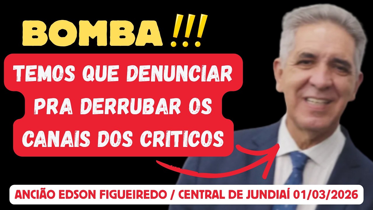 🚨BOMBA!!! ANCIÃO DIZ QUE A CIRCULAR É PRA DERRUBAR CANAIS DOS CRITICOS - EDSON FIGUEIREDO 01/03/2026