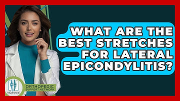 What Are The Best Stretches For Lateral Epicondylitis? - Orthopedic Support Network
