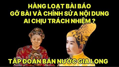 Hàng loạt bài báo gỡ bài và chỉnh sửa nội dung . Ai chịu trách nhiệm . Tập đoàn bán nước Gia Long