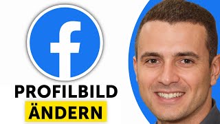 Facebook Profilbild ändern – Foto aktualisieren & Profilbild einstellen (Anleitung)