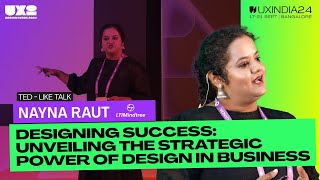 Designing Success: Unveiling the strategic Power of Design | Nayna Raut at UXINDIA 24