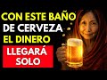 BAÑO de CERVEZA para Atraer DINERO, Fortuna y Riqueza | Ritual Ancestral