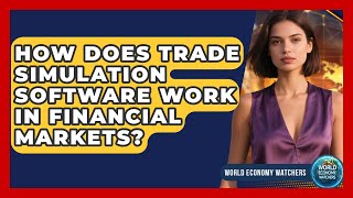 How Does Trade Simulation Software Work in Financial Markets? - World Economy Watchers screenshot 4