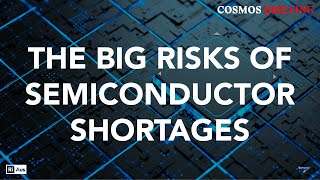 Cosmos Briefing: The Semiconductor Shortage