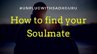 How to find your Soulmate? | Unplug with Sadhguru