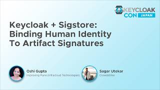 Keycloak + Sigstore: Binding Human Identity To Artifact Signatures - Oshi Gupta & Sagar Utekar