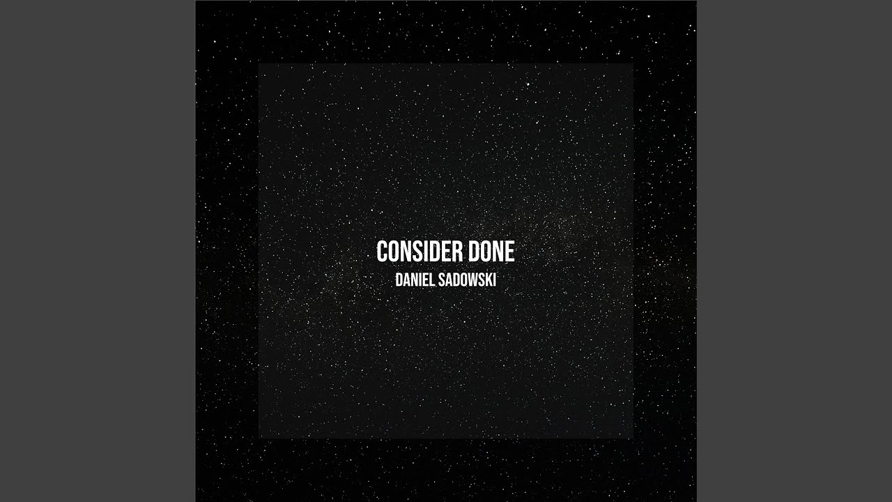 Watch Consider Done on YouTube Watch Consider Done on YouTube