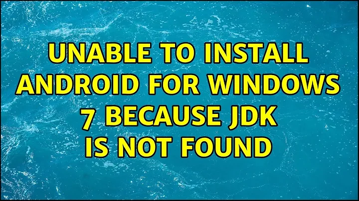 Unable to install Android for Windows 7 because JDK is not found (7 Solutions!!)