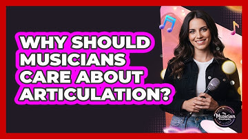 Why Should Musicians Care About Articulation?