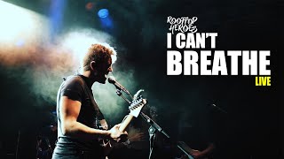 Rooftop Heroes - I Can't Breathe (Live In Concert)