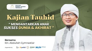 KAJIAN TAUHIID " MENGANTARKAN ANAK SUKSES DUNIA DAN AKHIRAT "