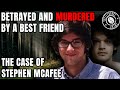 Betrayed And Murdered By A Best Friend | The Solved Case of Stephen McAfee