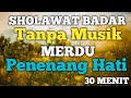 Sholawat badar tanpa musik merdu penenang hati 30 menit lirik latin dan arab