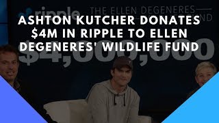 Ashton Kutcher Donates $4 Million To Ellen DeGeneres' Wildlife Fund Using Ripple