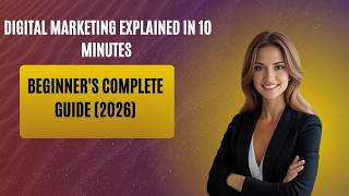 Digital Marketing Explained in 10 Minutes | Beginner's Complete Guide (2026)