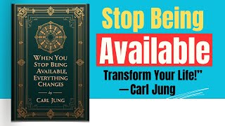 When You Stop Being Available, Everything Changes — Carl Jung (Full Audiobook)