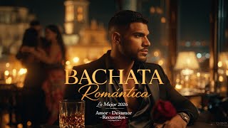 Bachata De Amor 2026 - Románticas Y Apasionadas