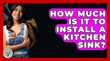 How Much Is It To Install A Kitchen Sink? - LearnToDIY360.com