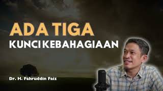 Kunci Kebahagiaan Ada Tiga | dr. Fahrudin Faiz