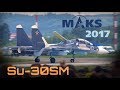 MAKS 2017 - The Beautiful, Thrust Vectoring, Su-30SM !! - HD 50fps