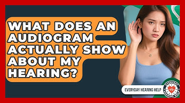 What Does An Audiogram Actually Show About My Hearing? - Everyday Hearing Help