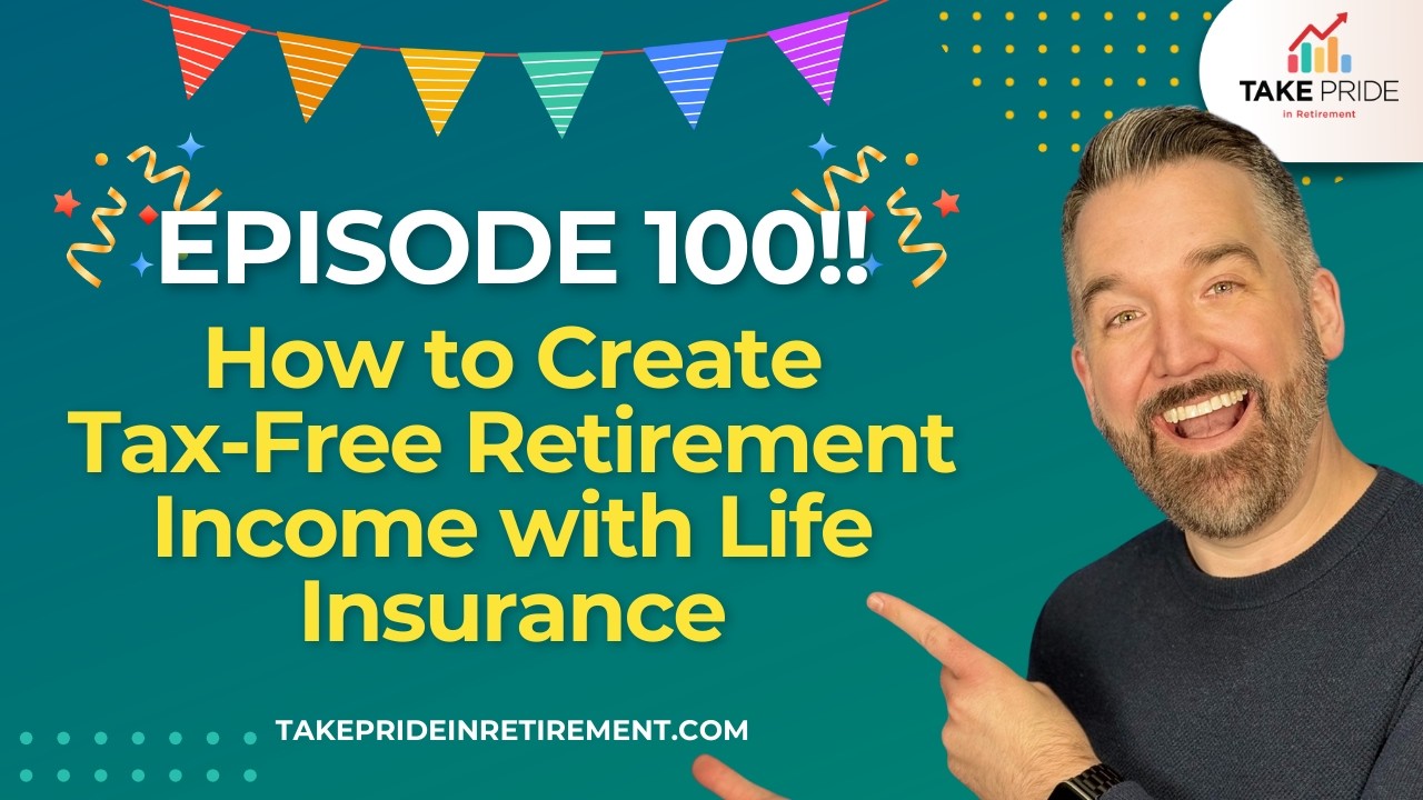 100 Episodes of Pride: How to Create Tax-Free Retirement Income with Life Insurance 🎉