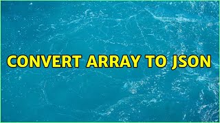 Convert array to JSON (3 Solutions!!)
