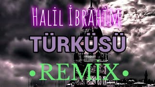 Halil İbrahim Türküsü [Remix] Farklı Bir Versiyon Slow - Fast